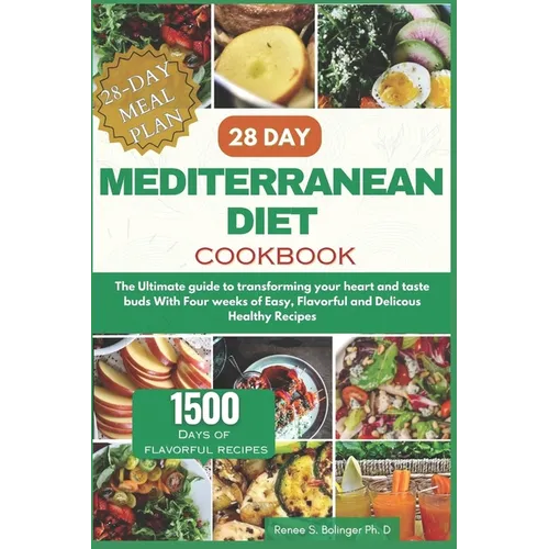 28 Day Mediterranean Diet Cookbook: The Ultimate guide to transforming your heart and taste buds With Four weeks of Easy, Flavorful and Delicous Healt