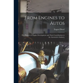 From Engines to Autos; Five Pioneers in Engine Development and Their Contributions to the Automotive Industry