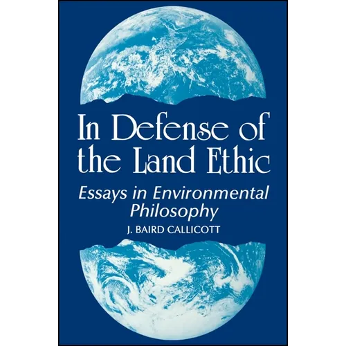 In Defense of the Land Ethic: Essays in Environmental Philosophy