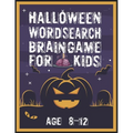 Halloween Word Search Brain Game for Kids Age 8-12: Halloween Word Search Puzzle Activities Book for Kids All Ages 8-12 - Large Print From Easy-to-Rea
