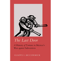 The Last Door: A History of Torture in Mexico's War Against Subversives Volume 9
