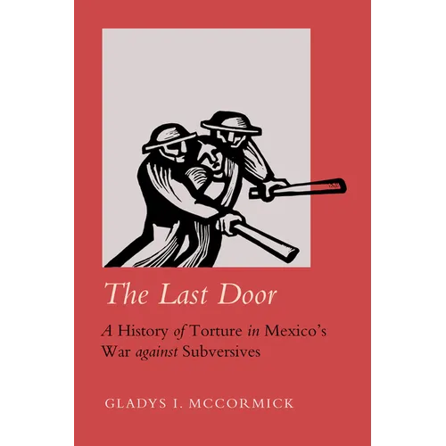 The Last Door: A History of Torture in Mexico's War Against Subversives Volume 9