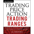 Trading Price Action Trading Ranges: Technical Analysis of Price Charts Bar by Bar for the Serious Trader