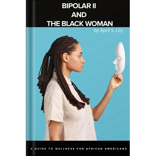 Bipolar II and the Black Woman: A Guide to Wellness for African Americans