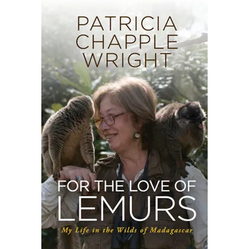 For the Love of Lemurs: My Life in the Wilds of Madagascar