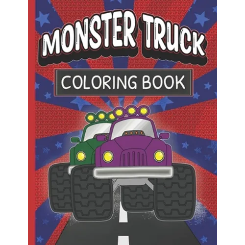 Monster Truck Coloring Book: Fun Color Pages For Boys And Girls Who Love Monster Vehicles