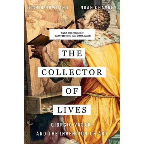 Collector of Lives: Giorgio Vasari and the Invention of Art