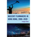 Nascent Filmmakers in Hong Kong, 2000-2020