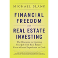 Financial Freedom with Real Estate Investing: The Blueprint To Quitting Your Job With Real Estate - Even Without Experience Or Cash