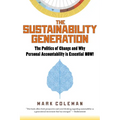 The Sustainability Generation: The Politics of Change & Why Personal Accountability Is Essential Now!