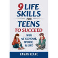 9 Life Skills for Teens to Succeed: Win at School, Work, & Life