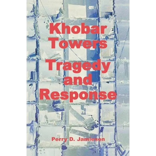 Khobar Towers: Tragedy and Response