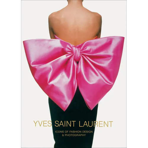 Yves Saint Laurent: Icons of Fashion Design & Photography