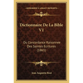 Dictionnaire De La Bible V1: Ou Concordance Raisonnee Des Saintes Ecritures (1865)