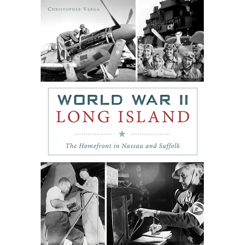 World War II Long Island: The Homefront in Nassau and Suffolk
