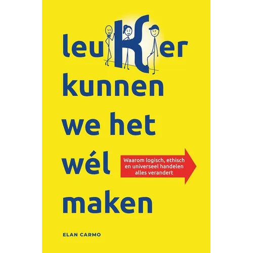 leuKer kunnen we het wél maken: Waarom logisch, ethisch en universeel handelen alles verandert