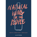 Natural Wine for the People: What It Is, Where to Find It, How to Love It