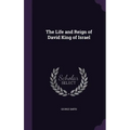 The Life and Reign of David King of Israel
