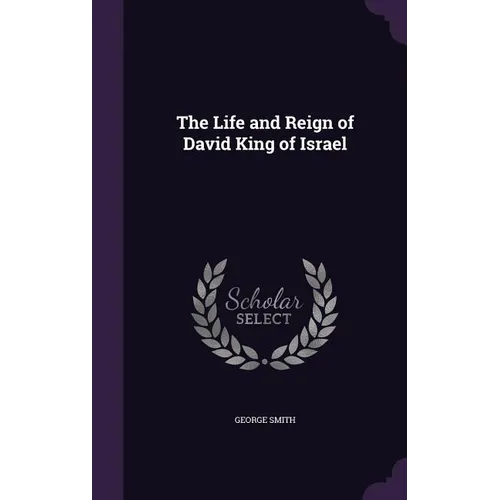The Life and Reign of David King of Israel