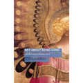 Not about Being Good: A Practical Guide to Buddhist Ethics