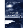 Out of the Silence: A Story of Love, Betrayal, Politics and Murder