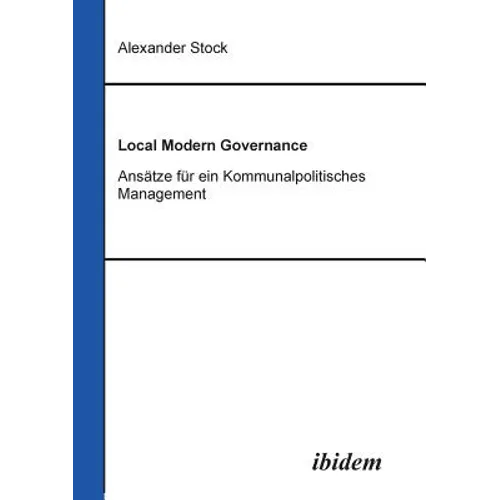 Local Modern Governance. Ansätze für ein Kommunalpolitisches Management.