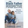 The Black Father Perspective: What we want America to know