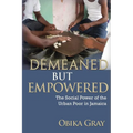 Demeaned but Empowered: The Social Power of the Urban Poor in Jamaica