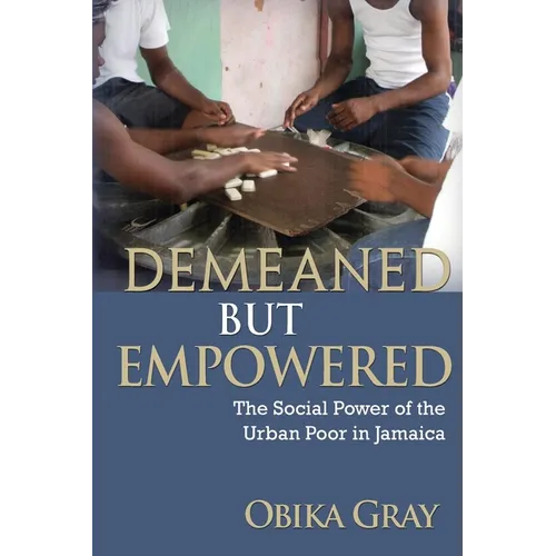 Demeaned but Empowered: The Social Power of the Urban Poor in Jamaica