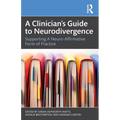 A Clinician's Guide to Neurodivergence: Supporting a Neuro-Affirmative Form of Practice