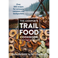 The Complete Trail Food Cookbook: Over 300 Recipes for Campers, Canoeists and Backpackers
