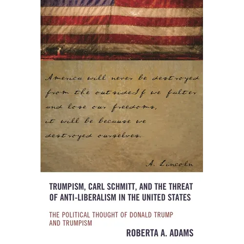Trumpism, Carl Schmitt, and the Threat of Anti-Liberalism in the United States: The Political Thought of Donald Trump and Trumpism