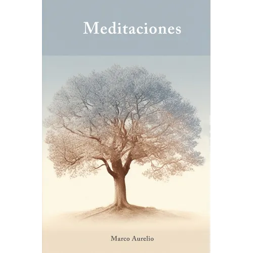 Meditaciones (Traducción): Filosofía estoica y crecimiento personal con Marco Aurelio