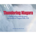 Thundering Niagara - Falling in love with the power and wonder of Niagara Falls, USA
