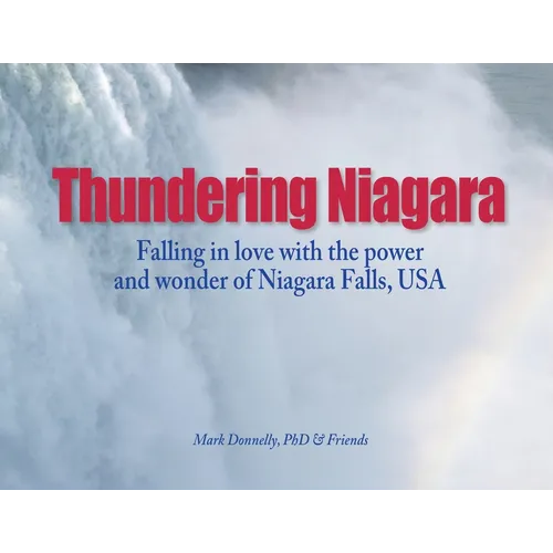 Thundering Niagara - Falling in love with the power and wonder of Niagara Falls, USA