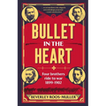 BULLET IN THE HEART - Four Brothers ride to war 1899-1902