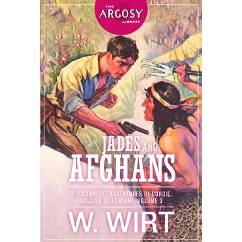 Jades and Afghans: The Complete Adventures of Cordie, Soldier of Fortune, Volume 3