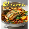 Anti-Inflammatory Mediterranean Cookbook: Elevate Your Health, Delight Your Palate - 100+ Anti-Inflammatory Recipes, Pictures Included
