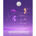Arranging Barbershop, Vol. 2: The Arranging Journey