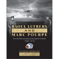 Raoul Lufbery and Marc Pourpe: From the Birth of Aviation to the Lafayette Escadrille; 1909-1918