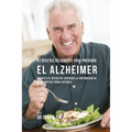 41 Recetas De Comidas Para Prevenir el Alzheimer: ¡Reduzca El Riesgo de Contraer La Enfermedad de Alzheimer De Forma Natural!