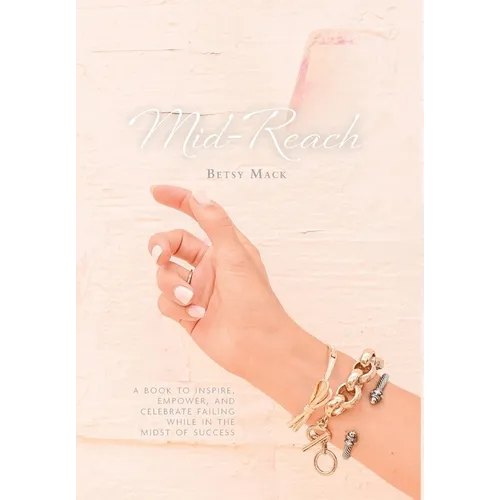 Mid-Reach: A book to inspire, empower, and celebrate failing while in the midst of success