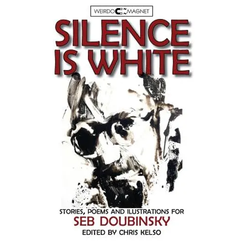 Silence is White: stories, poems & illustrations for Seb Doubinsky