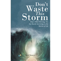 Don't Waste This Storm: Hope-Filled Thriving, Not Just Barely Surviving, in the Storms of Life