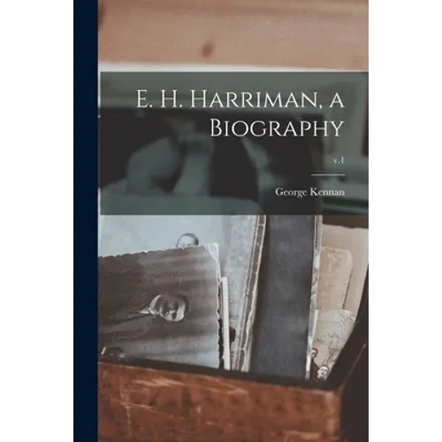 E. H. Harriman, a Biography; v.1