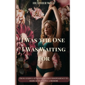 I Was the One I Was Waiting For: From Anxious Attachment and Codependency to Radical Self-Love: A Memoir