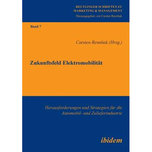 Zukunftsfeld Elektromobilität. Herausforderungen und Strategien für die Automobil- und Zulieferindustrie