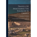Travels Of Anacharsis The Younger In Greece: During The Middle Of The Fourth Century Before The Christian Æra