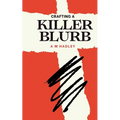 Crafting a killer blurb: Writing irresistible back cover copy
