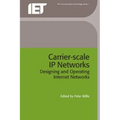Carrier-Scale IP Networks: Designing and Operating Internet Networks